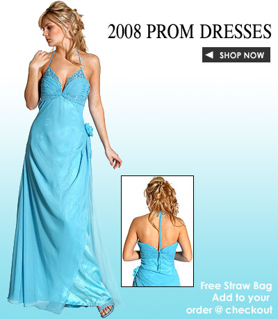 2008 Prom Dresses in cool colors and hot looks. Dress Low Prices, Next Day Shipping, Wide Selection. Cheap formal Dresses, Discount Prom Dresses, Designer formal Dresses, evening Gowns, Sexy prom dresses. shop evening dresses. formal dresses and evening dresses. Bridesmaid Dresses